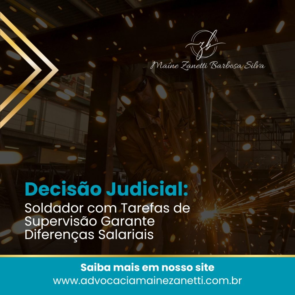 Decisão judicial: Soldador com Tarefas de Supervisão Garante Diferenças Salariais