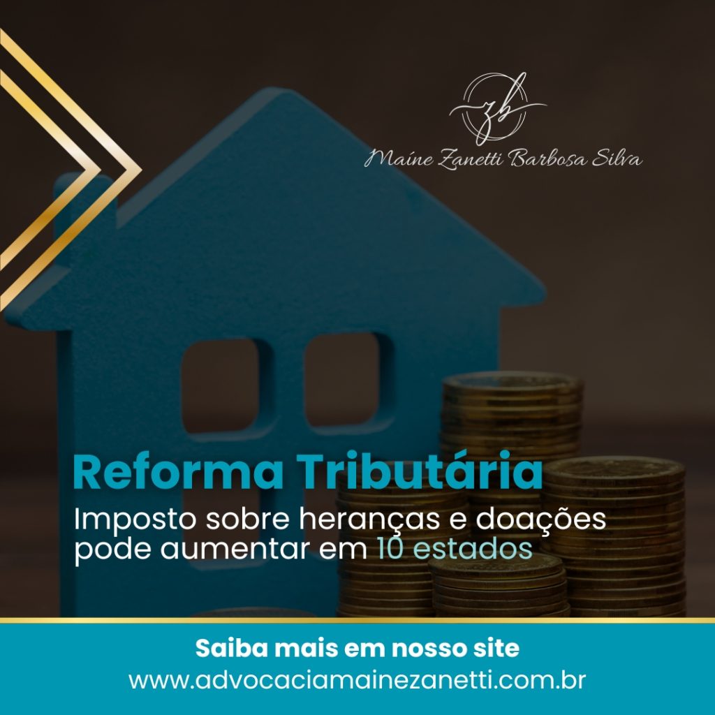💼 Reforma Tributária: Imposto sobre Heranças e Doações pode Aumentar em 10 Estados